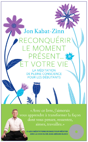 Jon Kabat-Zinn - Reconquérir le moment présent... et votre vie